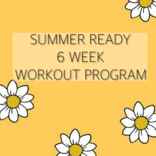 SUMMER READY 6 WEEK WORKOUT PROGRAM